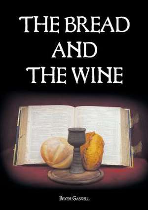 The Bread and the Wine de Bryen Gaskell