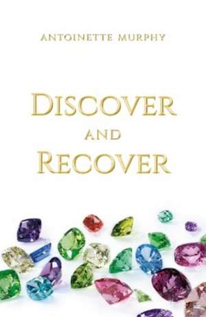 Discover and Recover de Antoinette Murphy
