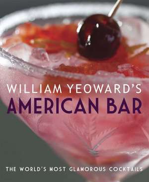 William Yeoward's American Bar: The world’s most glamorous cocktails de William Yeoward