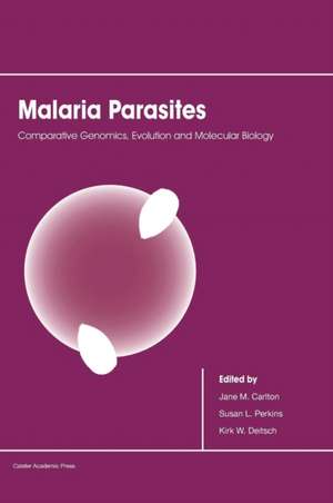 Malaria Parasites: Comparative Genomics, Evolution and Molecular Biology de Jane M. Carlton