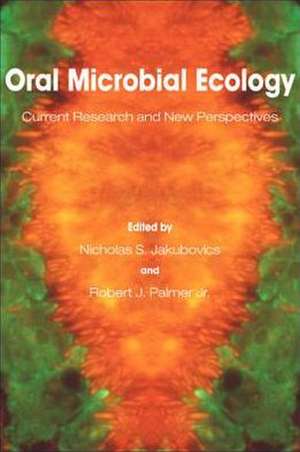 Oral Microbial Ecology: Current Research and New Perspectives de Nicholas S. Jakubovics