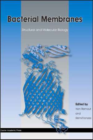 Bacterial Membranes: Structural and Molecular Biology de Han Remaut