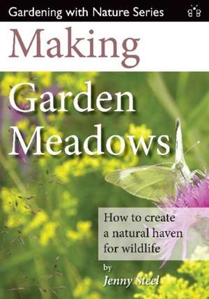 Making Garden Meadows de Jenny Steel