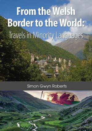 From the Welsh Border to the World de Simon Gwyn Roberts