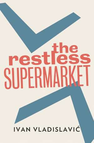 The Restless Supermarket de Ivan Vladislavic