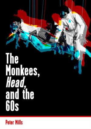 The Monkees, Head, and the 60s: Life and Love on the Road with Bob Dylan de Peter Mills