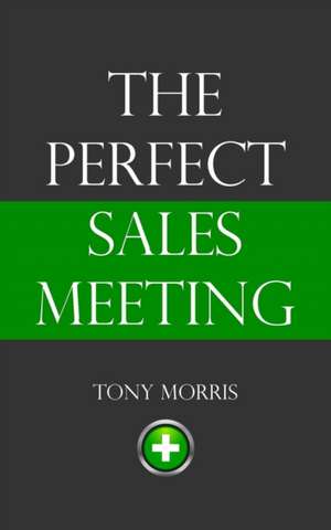 The Perfect Sales Meeting de Tony Morris