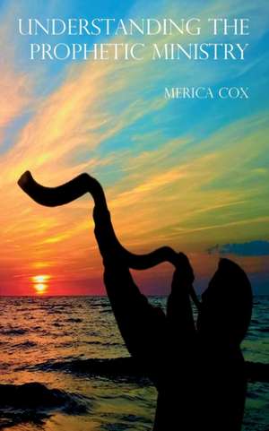 Understanding the Prophetic Ministry de Merica Cox