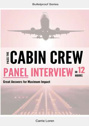 Pass the Cabin Crew Panel Interview in 12 Hours de Carrie Loren