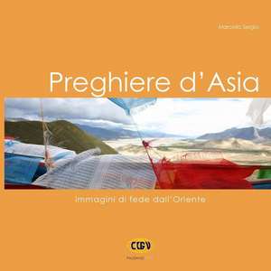 Preghiere D'Asia: Immagini Di Fede Dall'oriente de Marcello Sergio