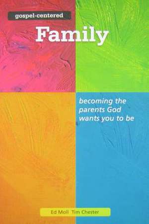 Gospel Centered Family: Becoming the Parents God Wants You to Be de Tim Chester