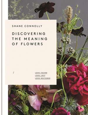 Discovering the Meaning of Flowers de Shane Connolly