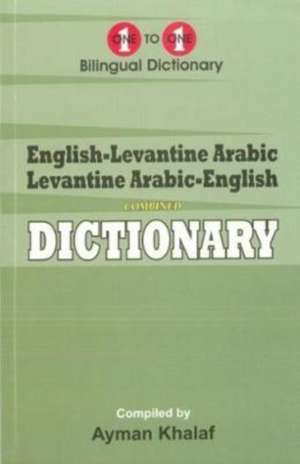 English-Levantine Arabic & Levantine Arabic-English One-to-One Dictionary (exam-suitable) de A. Khalaf