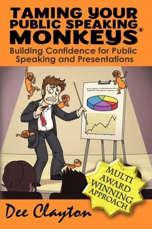 Taming Your Public Speaking Monkeys de Dee Clayton