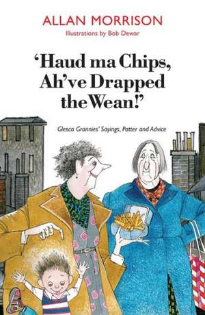 'Haud Ma Chips, Ah've Drapped the Wean!' de Allan Morrison