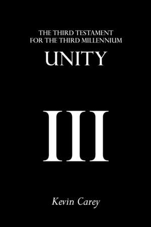 Unity: The Third Testament for the Third Millennium de Kevin Carey