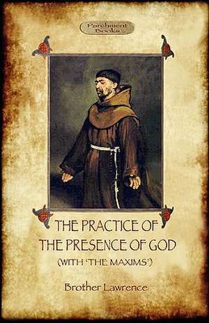 The Practice of the Presence of God - The Best Rule of Holy Life de Brother Lawrence