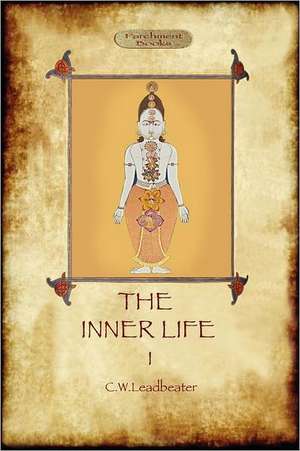 The Inner Life - Volume I: Yeats' Call for a More Magical View of Life and Nature (Aziloth Books) de Charles Webster Leadbeater