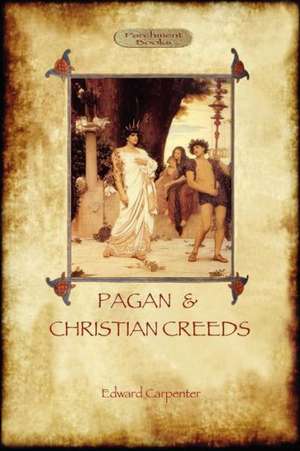 Pagan and Christian Creeds de Edward Carpenter