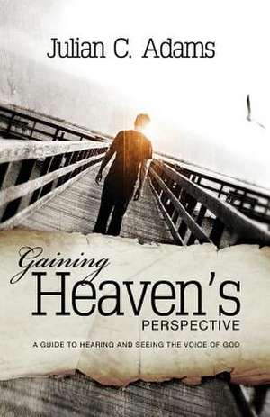 Gaining Heaven's Perspective de Adams, Mr Julian