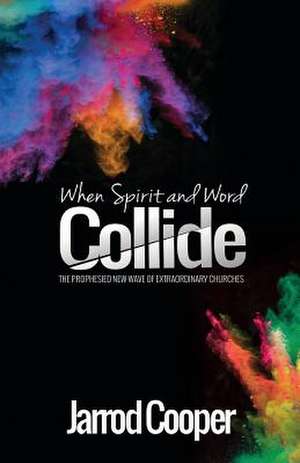 When Spirit and Word Collide de Jarrod Cooper