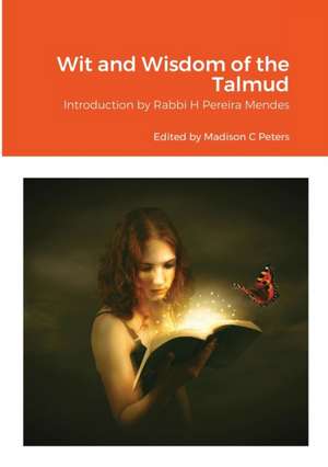 Wit and Wisdom of the Talmud de Madison C Peters