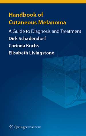 Handbook of Cutaneous Melanoma: A Guide to Diagnosis and Treatment de Dirk Schadendorf