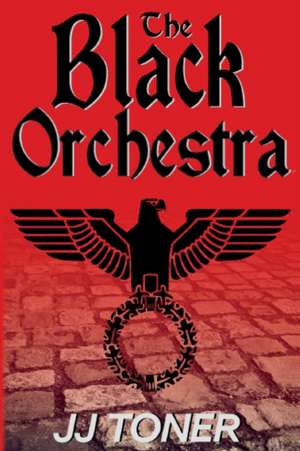 The Black Orchestra de Jj Toner