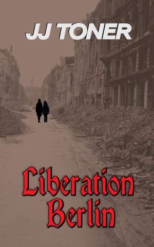 Liberation Berlin de Jj Toner