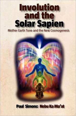 Involution and the Solar Sapien - Mother Earth Tone and the New Cosmogenesis de Paul Simons