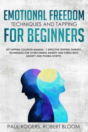 Emotional Freedom Techniques and Tapping for Beginners de Paul Rogers