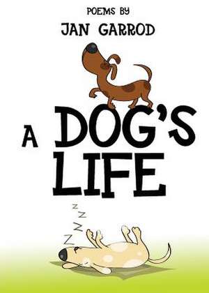 A Dog's Life, Poetry by Jan Garrod de Jan Garrod