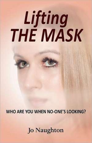 Lifting the Mask de Jo Naughton