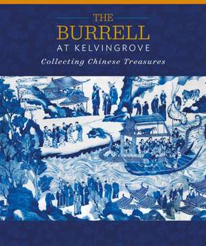 The Burrell at Kelvingrove: Collecting Chinese Treasures de Yupin Chung