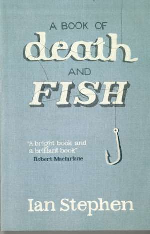 Stephen, I: A Book Of Death And Fish de Ian Stephen