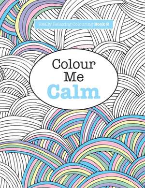 Really Relaxing Colouring Book 2: Colour Me Calm de Elizabeth James