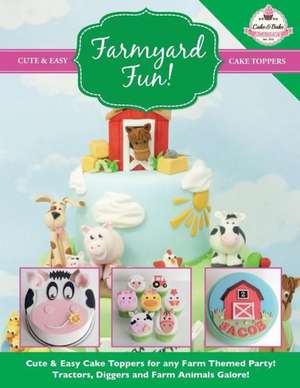 Farmyard Fun! Cute & Easy Cake Toppers for Any Farm Themed Party!: More Fun and Easy Sewing Machine Projects for Beginners de The Cake & Bake Academy