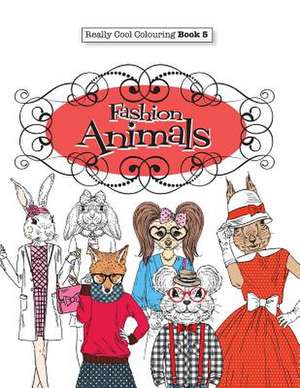 Really Cool Colouring Book 5: Fashion Animals de Elizabeth James