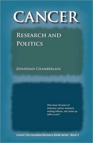 Cancer: Research and Politics de Jonathan Chamberlain