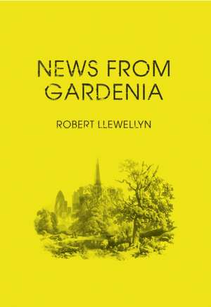 News from Gardenia de Robert Llewellyn