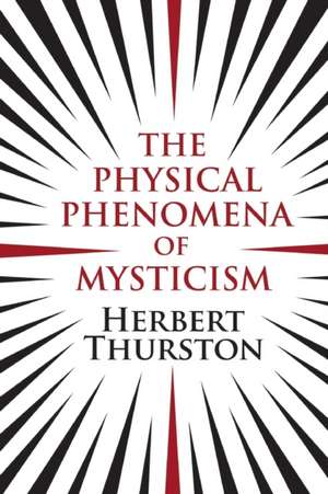 The Physical Phenomena of Mysticism de Herbert Thurston