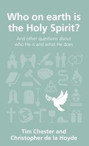 Who on Earth Is the Holy Spirit?: And Other Questions about Who He Is and What He Does de Tim Chester