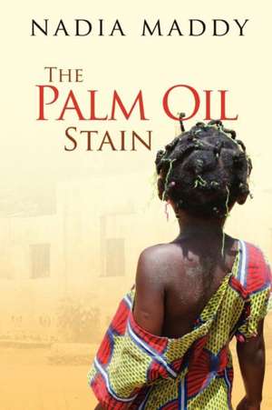 The Palm Oil Stain de Nadia Maddy