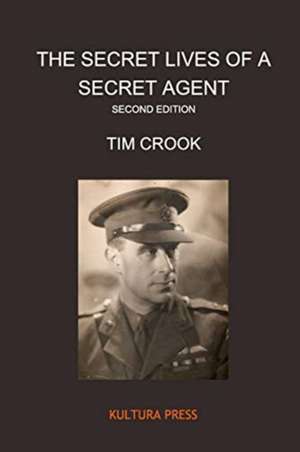 The Secret Lives of a Secret Agent - Second Edition de Tim Crook