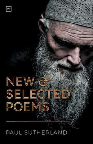 New and Selected Poems de Paul Sutherland