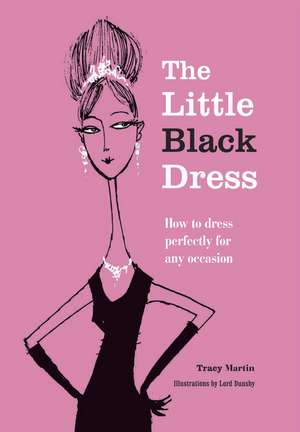 The Little Black Dress: How to dress perfectly for any occasion de Tracy Martin