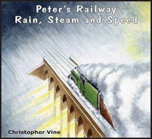 Peter's Railway Rain, Steam and Speed de Christopher G. C. Vine