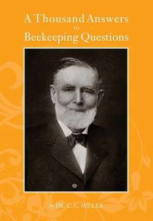 A Thousand Answers to Beekeeping Questions de C C Miller