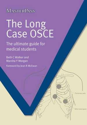 The Long Case OSCE: The Ultimate Guide for Medical Students de Beth C. Walker