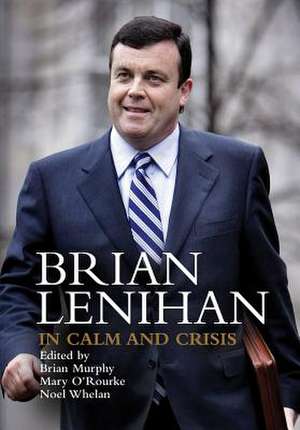 Brian Lenihan: In Calm and Crisis de Brian Murphy